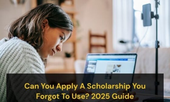 Can You Apply A Scholarship You Forgot To Use? 2025 Guide