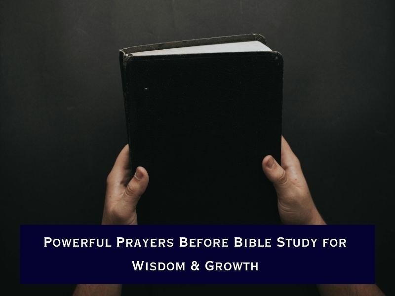 Powerful Prayers Before Bible Study for Wisdom & Growth