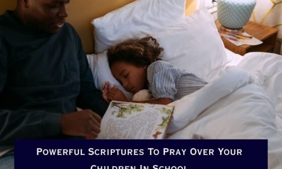 Powerful Scriptures To Pray Over Your Children In School