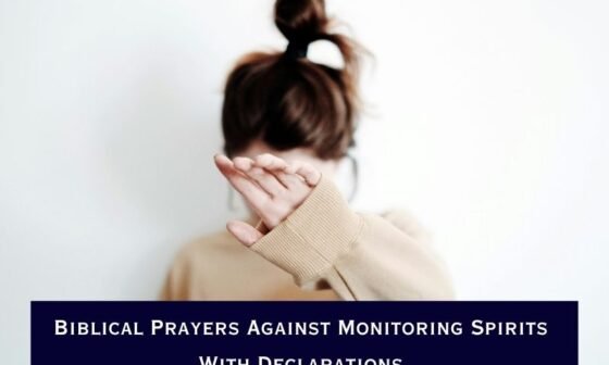 Biblical Prayers Against Monitoring Spirits With Declarations
